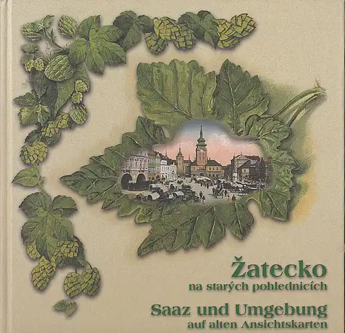 Práil, Petr,  ?ánek, Jan, Rychta?ík,  Jaroslav: atecko na starých pohlednicích , SAAZ UND UMGEBUNG AUF ALTEN ANSICHTSKARTEN. 