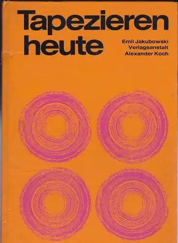 Jakubowski, Emil: Tapezieren heute. 