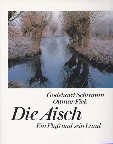 Schramm, Godehard und Fick, Ottmar: Die Aisch. Ein Fluss und sein Land. 