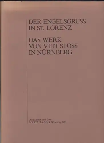 Lagois, Martin (Aufnahmen und Text): Der Engelsgruss in St Lorenz, Das Werk von Veit Stoss in Nürnberg. 