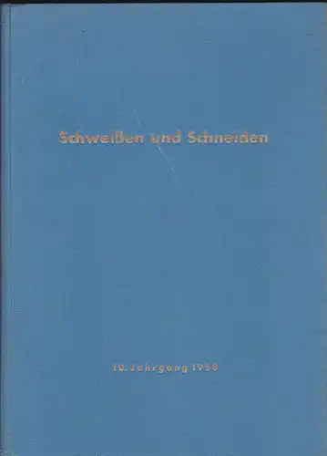 Deutscher Verband für Schweißtechnik e.V. (Hrsg.): Schweissen und Schneiden. 10. Jahrgang 1958. Zeitschrift für die autogenen und elektrischen Schweiß-, Schneid- und Oberflächenbehandlungsverfahren. 