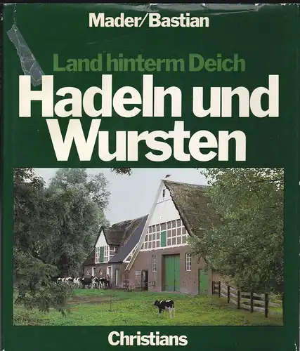 Bastian, Günter (Text) und Mader, Richard (Fotos und Gesamtgestaltung): Land hinterm Deich. Hadeln und Wursten. 