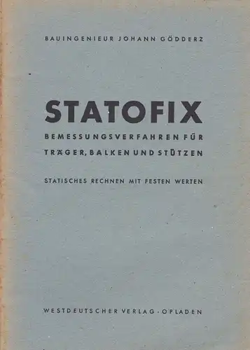 Gödderz, Johann: Statofix. Bemessungsverfahren für Träger, Balken und Stützen. Statistisches Rechnen mit festen Werten. 