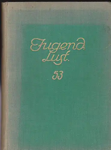 Bayerischer Lehrerverein, e.V. (Hrsg): Jugendlust 53. Jahrgang, 1927 / 28.  Halbmonatsschrift mit Kunstbeilagen. 
