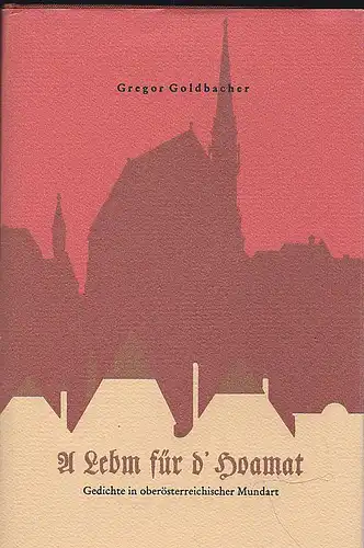 Goldbacher, Gregor: A Lebm für d' Hoamat. Gedichte in oberösterreichischer Mundart.