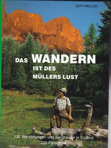 Müller, Sepp: Das Wandern ist des Müllers Lust. 132 Wanderungen und Bergtouren in Südtirol. 220 Farbbilder. 