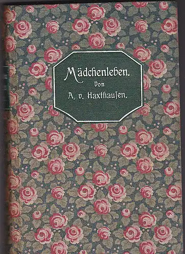 Haxthausen, A. von: Mädchenleben. Preisgekrönte Novelle. 