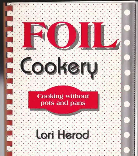 Herold, Lori: Foil Cookery. Cooking without pots and pans. 
