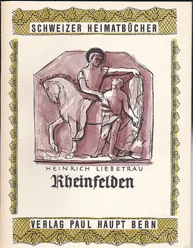 Liebetrau, Heinrich: Rheinfelden (Schweizer Heimatbücher). 