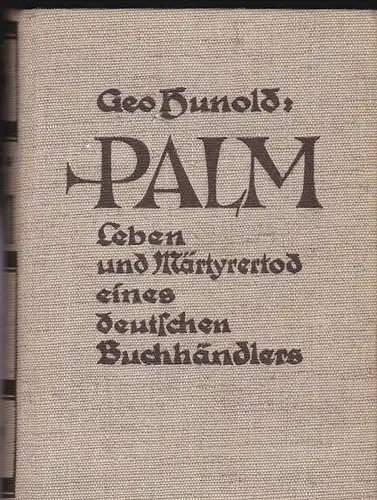 Hunold, Geo: Palm. Leben und Märtyrertod eines deutschen Buchhändlers. 