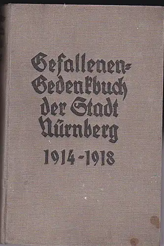 herausgegeben im Auftrag der Stadtgemeinde: Gefallenen-Gedenkbuch der Stadt Nürnberg 1915-1918. 