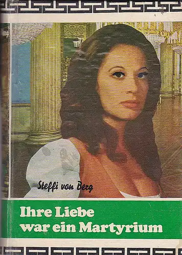 Berg, Steffi von: Ihre Liebe war ein Marthyrium. 