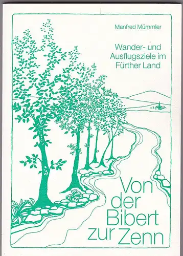 Mümmler, Manfred: Von der Bibert zur Zenn. Wander- und Ausflugsziele im Fürther Land. 