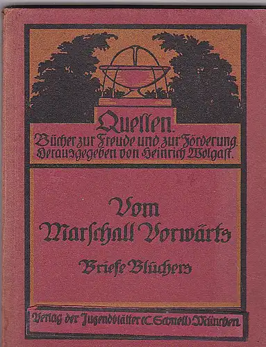 Wolgast, Heinrich (Hrsg.): Vom Marschall Vorwärts. Briefe Blüchers. 