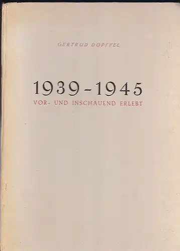 Dopffel, Gertrud 1939-1945 vor- und inschauend erlebt