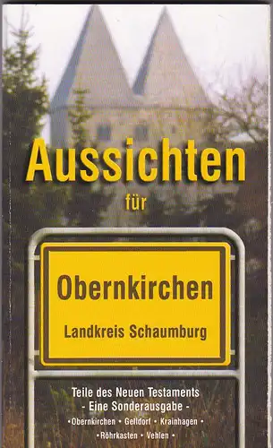 GGE (Hrsg.): Aussichten für Obernkirchen, Landkreis Schaumburg. Teile des Neuen Testaments - Eine Sonderausgabe-  Obernkirchen, Gelldorf, Krainhagen, Röhrkasten, Vehlen. 