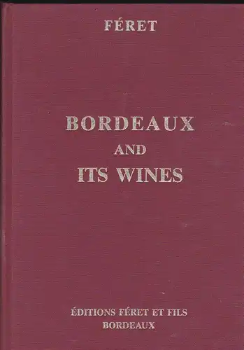 Féret, Edouart: Bordeaux and ist wines. Classified in order of Merit within each commune. 