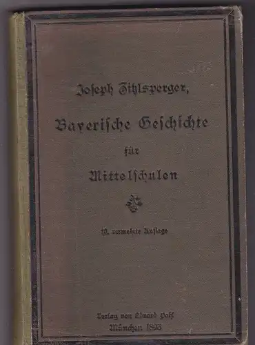 Zitzlsperger, Joseph: Bayerische Geschichte für Mittelschulen in engen Zusammenhange mit der deutschen Geschichte. 