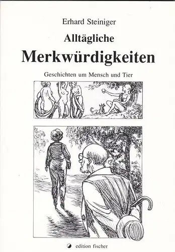 Steiniger, Erhard: Alltägliche Merkwürdigkeiten. Geschichten um Mensch und Tier. 