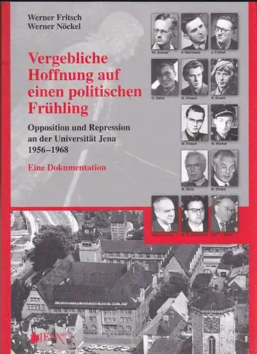Fritsch, Werner und Nöckel, Werner: Vergebliche Hoffnung auf einen politischen Frühling. Opposition und Repression an der Universität Jena 1956-1968.  Eine Dokumentation. 