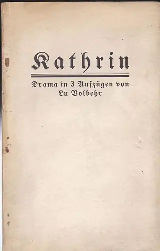 Volbehr, Lu: Kathrin. Drama in 3 Aufzügen. 