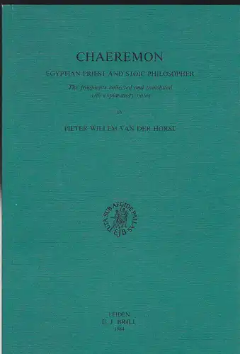 Holst, Peter Willem van der (Hrsg.): Chaeremon Egyptian Priest and Stoic Philosopher. The fragments collected and translated with explanatory notes. 