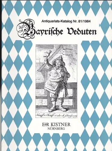 E+R Kistner (Hrsg): Antiquariatskatalog 81/1984 Bayrische Veduten aus den Jahren 1493 - ca 1860. Holzschnitte, Kupferstiche, Radierungen, Lithographien und Stahlstiche. 