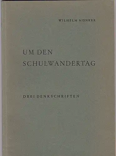 Münker, Wilhelm: Um den Schulwandertag. Drei Denkschriften. 
