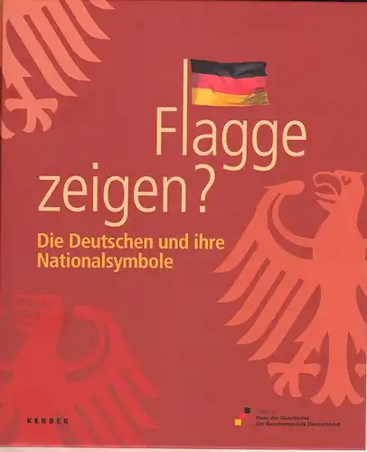 Flagge zeigen? Die Deutschen und ihre Nationalsymbole