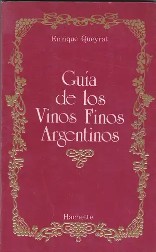 Queyrat, Enrique: Guia de los Vinos Finos Argentinos. 