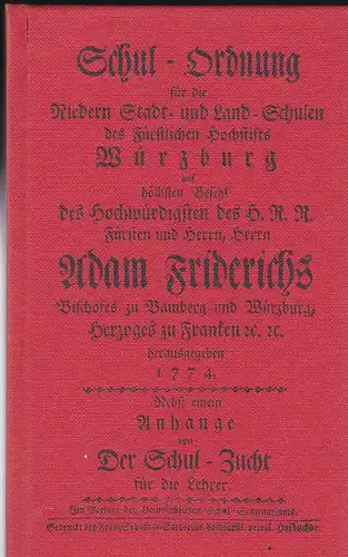 Schul-Ordnung für die niedern Stadt- und Land-Schulen des Fürstlichen Hochstifts Würzburg, auf höchsten Befehl d. Hochwürdigsten d. H. R. R. Fürsten u. Herrn, Herrn Adam Friderichs, Bischofes zu Bamberg u. Würzburg, Herzoges zu Franken. 