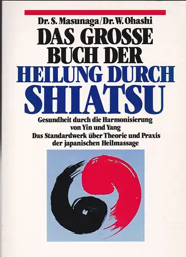 Masunaga, S und Ohashi, W: Des Grosse Buch der Heilung durch Schiatsu. Gesundheit durch die Harmonisierung von Ying und Yang. 