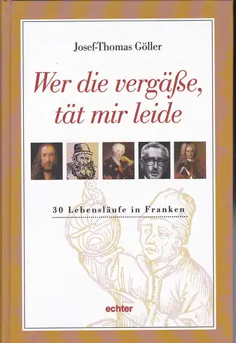 Göller, Josef-Thomas Wer die vergäße, tät mir leid. 30 Lebensläufe in Franken