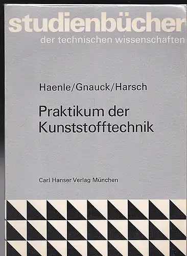 Haenle, Siegfried, Gnauck, Bernhard und Harsch, Günter: Praktikum der Kunststofftechnik. 