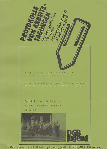 DGB-Bundesvorstand, Abteilung Jugend (Hrsg): Treffen der Gründer der Gewerkschaftsjugend. Protokoll eines Treffens im Haus der Gewerkschaft, April 1981. 