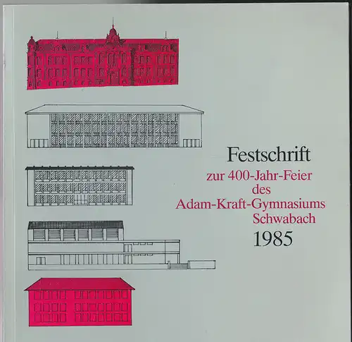 Kölbel, Richard (Hrsg.) Festschrift zur 400-Jahr-Feier des Adam-Kraft-Gymnasiums ehemals Lateinschule Schwabach