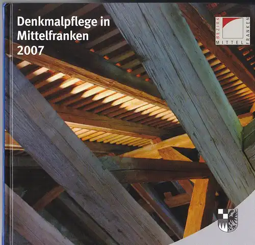 Bezirk Mittelfranken (Bezirksheimatpflege): Kluxen Andrea M. und Hecht, Julia (Hrsg.): Denkmalpflege in Mittelfranken 2007. Denkmalprämierung des Bezirks Mittelfranken 2007. 