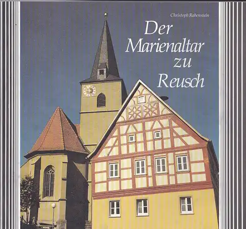 Rabenstein, Christoph (Hrsg): Der Marienaltar zu Reusch. Reusch und seine Geschichte. 