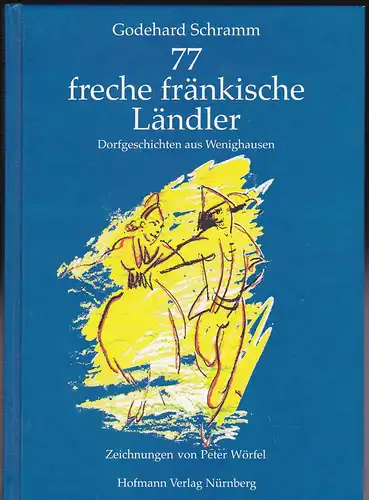 Schramm, Godehard: 77 freche fränkische Ländler. Dorfgeschichten aus Wenighausen. 