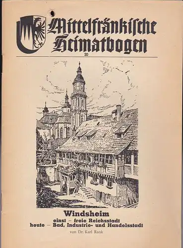 Rank, Karl: Mittelfränkische Heimatbogen 20: Windsheim einst-freie Reichsstadt, heute-Bad, Industrie- und Handelsstadt. 