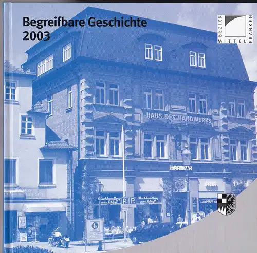 Töpner, Kurt und Schötz, Hartmut,  (Hrsg.): Begreifbare Geschichte.  Denkmalprämierung des Bezirks Mittelfranken 2003. 