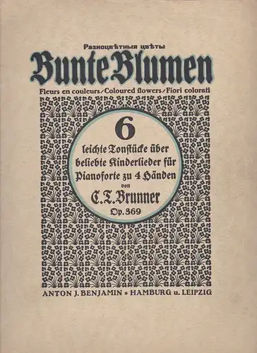 Brunner, C.T: Bunte Blumen. 6 leichte Tonstücke über beliebte Kinderlieder für Pianoforte zu 4 Händen. Op. 369. 
