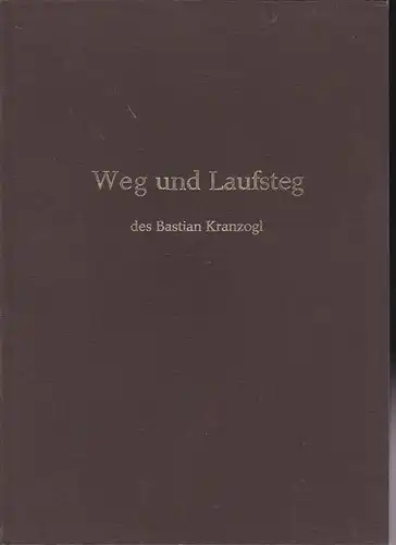 Unterhuber, Sebastian: Weg und Laufsteg des Bastian Kranzogl. 
