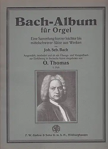 Thomas, O. Bach-Album für Orgel. 1. Heft. Eine Sammlung kurzer leichter bis mittelschwerer Sätze aus Werken von Joh. Seb.Bach