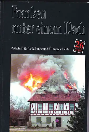Franken unter einem Dach. Zeitschrift für Volksunde und Kulturgeschichte. Nr. 26 /2004