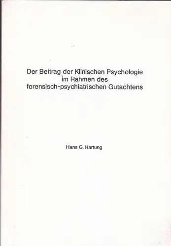 Hartung, Hans G: Der Beitrag der Klinischen Psychologie im Rahmen des forensisch-psychiatrischen Gutachtens. 