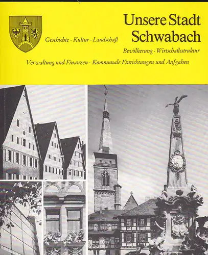 Unsere Stadt Schwabach. Geschichte- Kultur- Landschaft