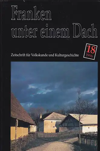 Franken unter einem Dach. Zeitschrift für Volksunde und Kulturgeschichte. Nr. 18 /1996