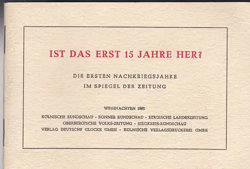 Kölnische Rundschau, Bonner Rundschau, Bergische Landeszeitung etc (Hrsg): Ist das erst 15 Jahre her? Die ersten Nachkriegsjahre im Spiegel der Zeitung. 