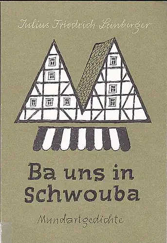 Leinberger, Julius Friedrich: Ba uns in Schwouba. Mundartgedichte 2. Band. 